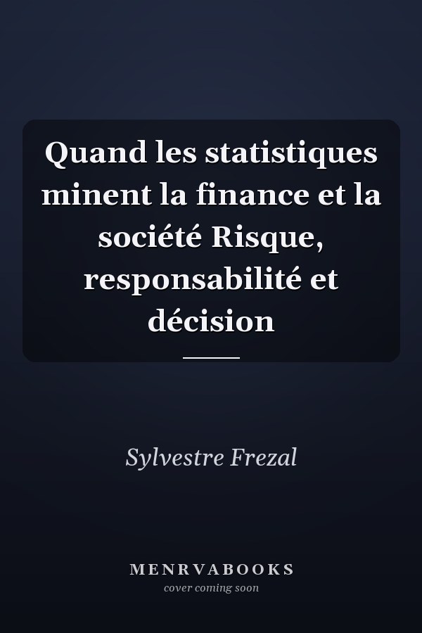 Quand les statistiques minent la finance et la société Risque, responsabilité et décision