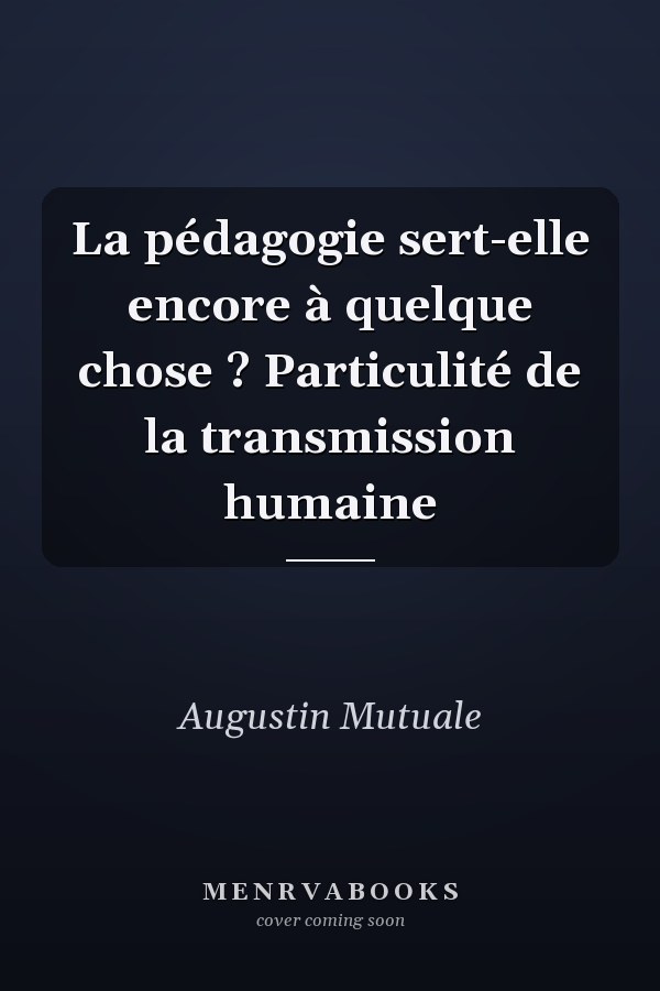 La pédagogie sert-elle encore à quelque chose ? Particulité de la transmission humaine