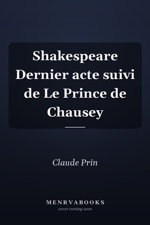 Shakespeare Dernier acte suivi de Le Prince de Chausey