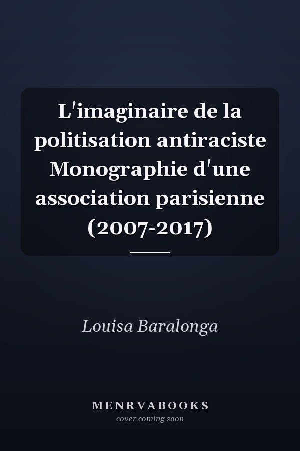 L'imaginaire de la politisation antiraciste Monographie d'une association parisienne (2007-2017)