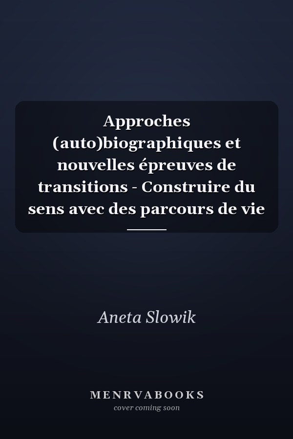 Approches (auto)biographiques et nouvelles épreuves de transitions - Construire du sens avec des parcours de vie