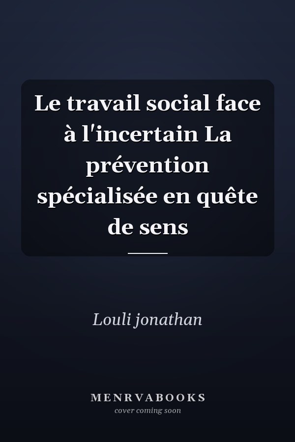 Le travail social face à l'incertain La prévention spécialisée en quête de sens