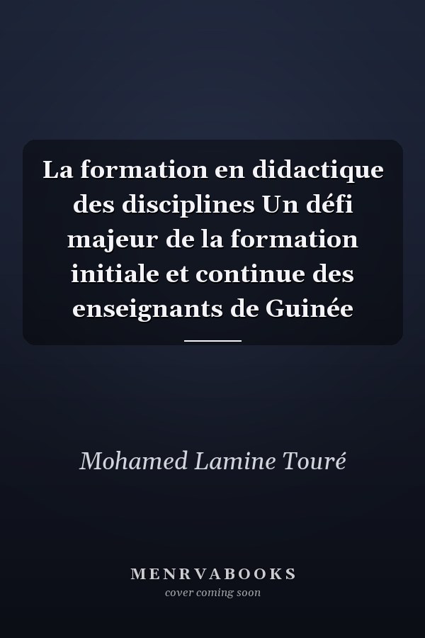 La formation en didactique des disciplines Un défi majeur de la formation initiale et continue des enseignants de Guinée