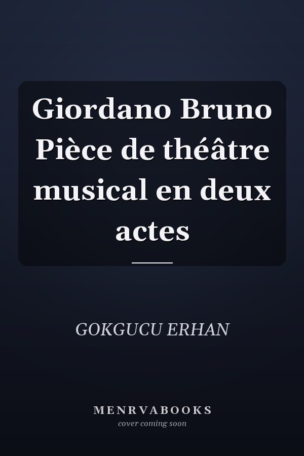 Giordano Bruno Pièce de théâtre musical en deux actes