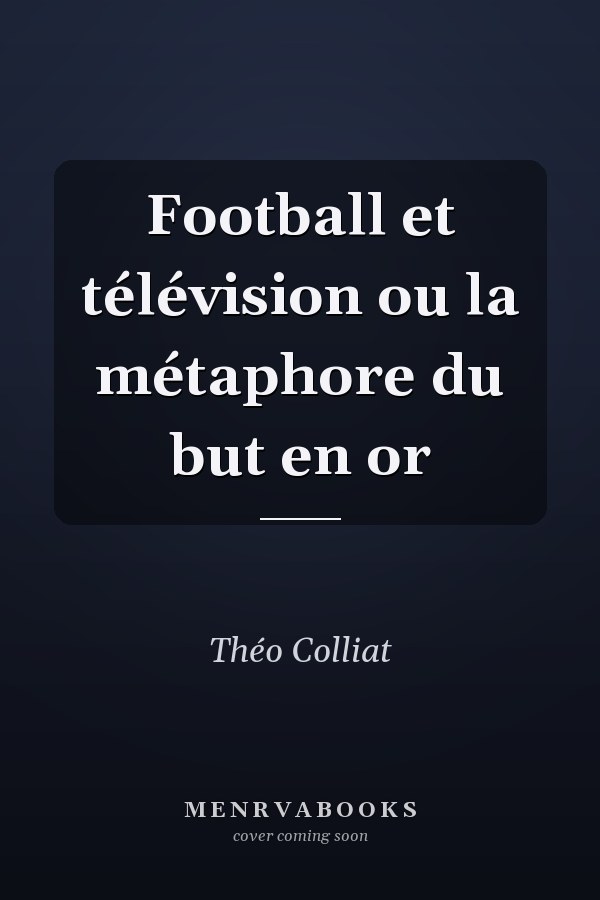 Football et télévision ou la métaphore du but en or