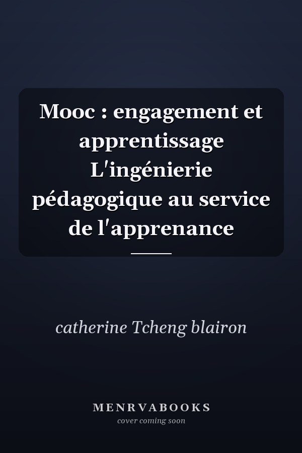 Mooc : engagement et apprentissage L'ingénierie pédagogique au service de l'apprenance