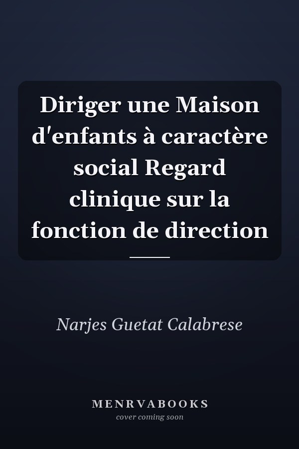 Diriger une Maison d'enfants à caractère social Regard clinique sur la fonction de direction