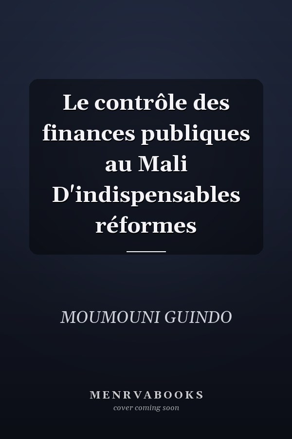 Le contrôle des finances publiques au Mali D'indispensables réformes
