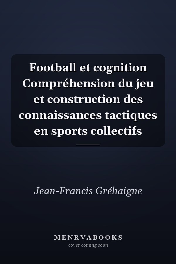 Football et cognition Compréhension du jeu et construction des connaissances tactiques en sports collectifs