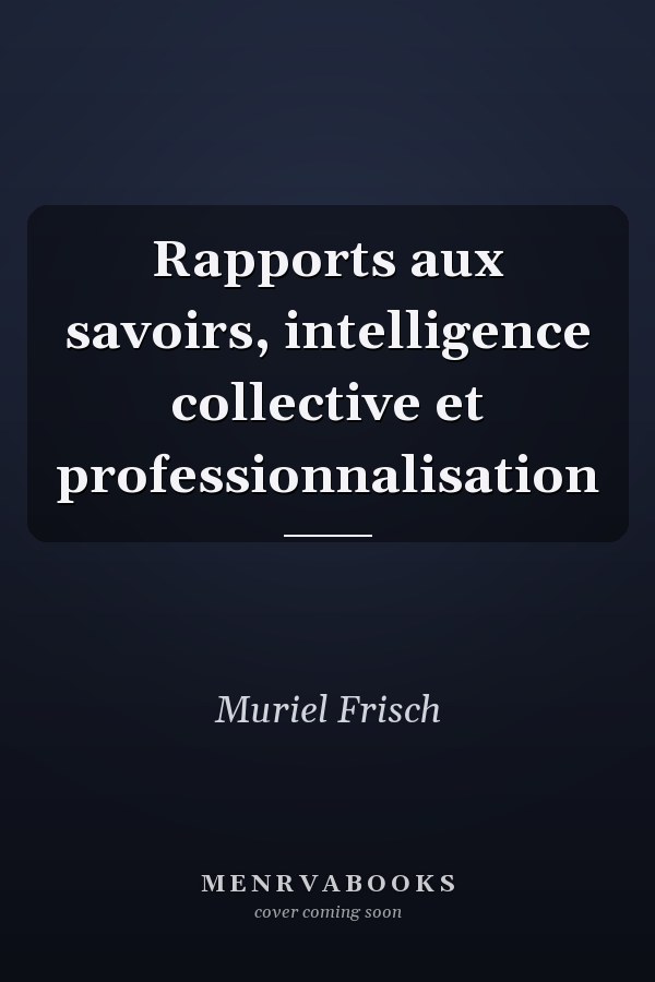 Rapports aux savoirs, intelligence collective et professionnalisation