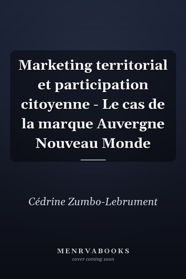Marketing territorial et participation citoyenne - Le cas de la marque Auvergne Nouveau Monde