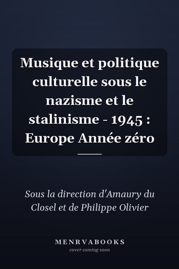 Musique et politique culturelle sous le nazisme et le stalinisme - 1945 : Europe Année zéro