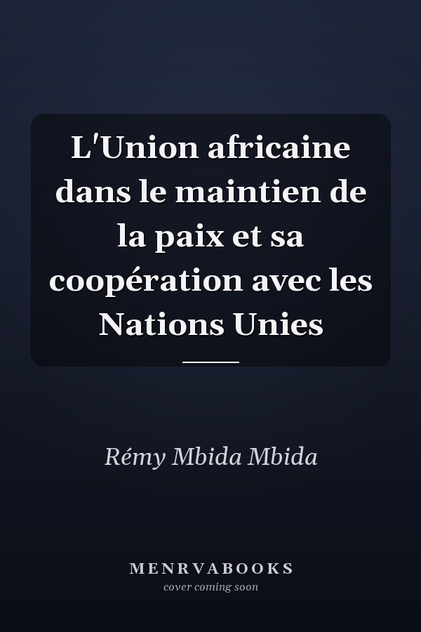 L'Union africaine dans le maintien de la paix et sa coopération avec les Nations Unies