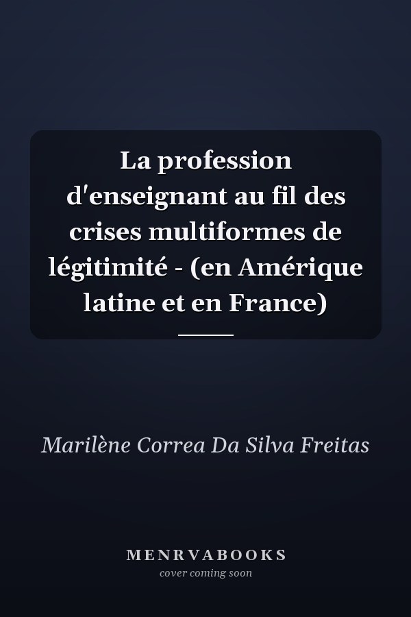 La profession d'enseignant au fil des crises multiformes de légitimité - (en Amérique latine et en France)