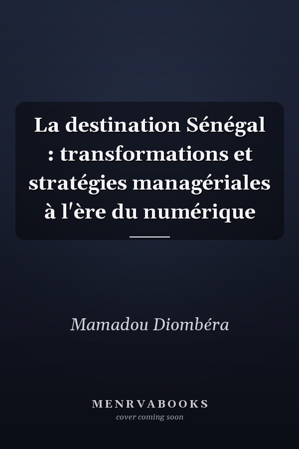 La destination Sénégal : transformations et stratégies managériales à l'ère du numérique