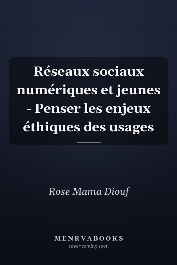Réseaux sociaux numériques et jeunes - Penser les enjeux éthiques des usages