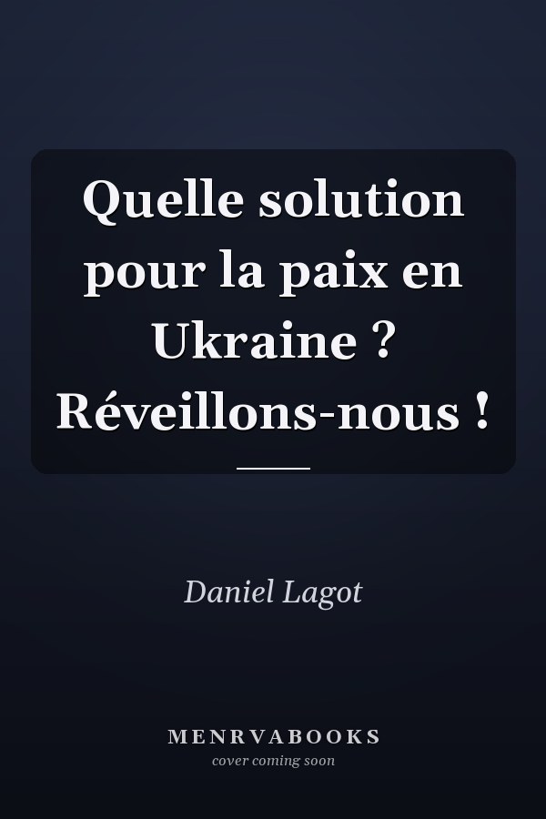 Quelle solution pour la paix en Ukraine ? Réveillons-nous !