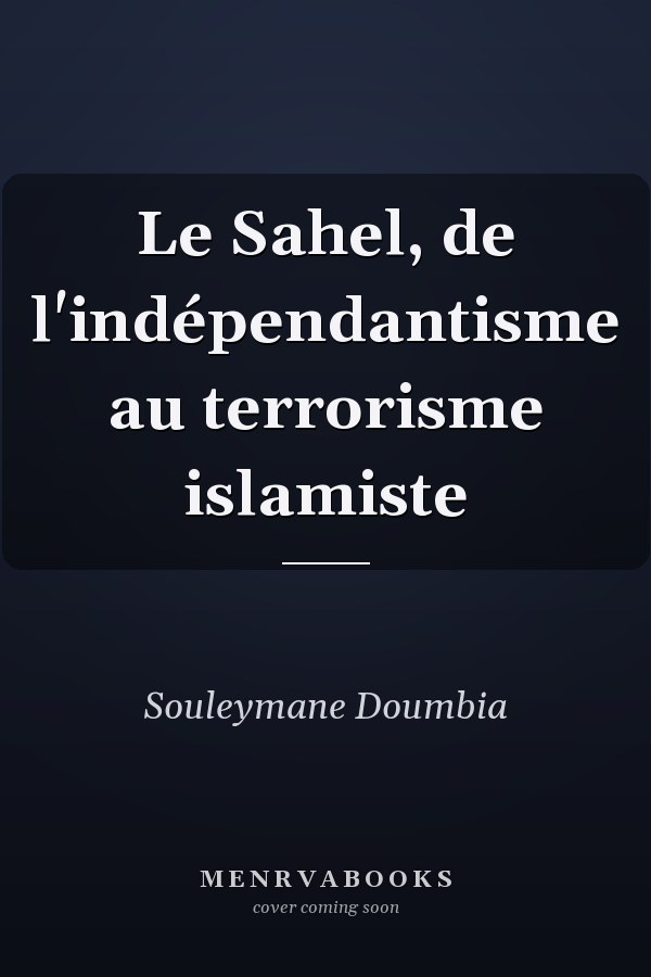 Le Sahel, de l'indépendantisme au terrorisme islamiste