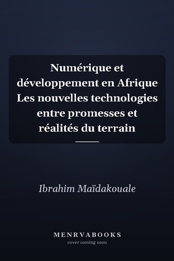 Numérique et développement en Afrique Les nouvelles technologies entre promesses et réalités du terrain