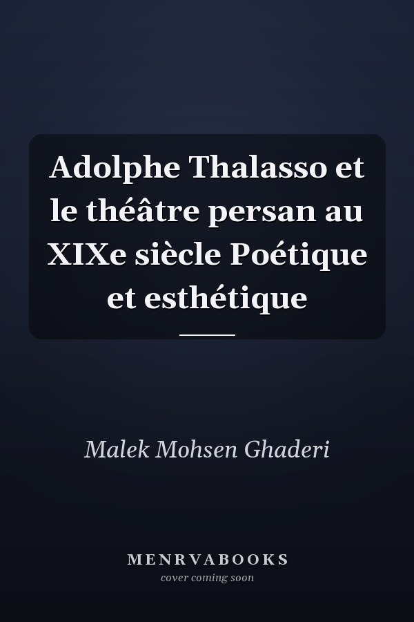 Adolphe Thalasso et le théâtre persan au XIXe siècle Poétique et esthétique