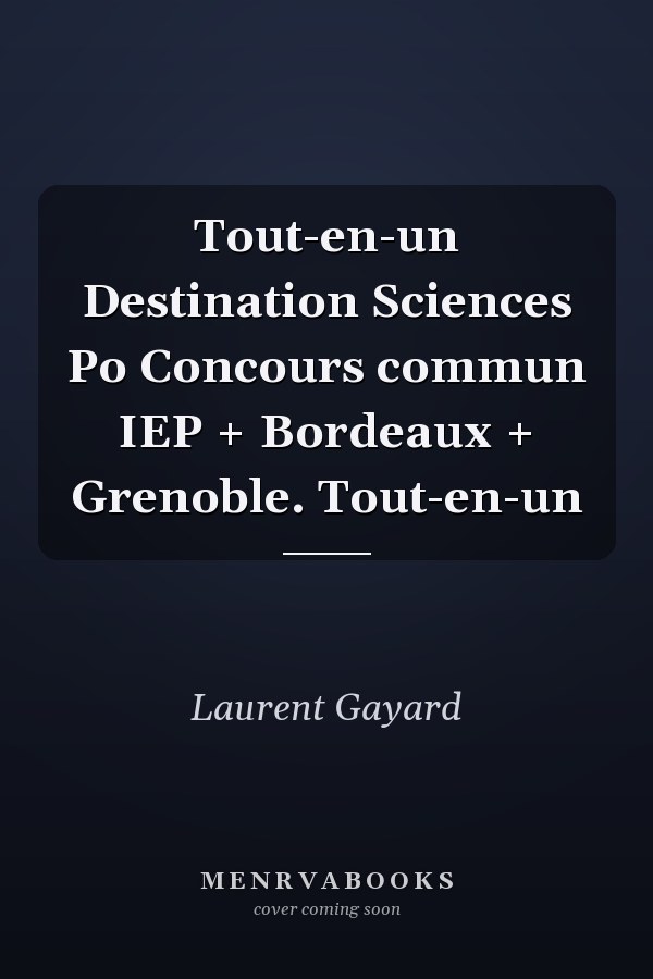 Tout-en-un Destination Sciences Po Concours commun IEP + Bordeaux + Grenoble. Tout-en-un