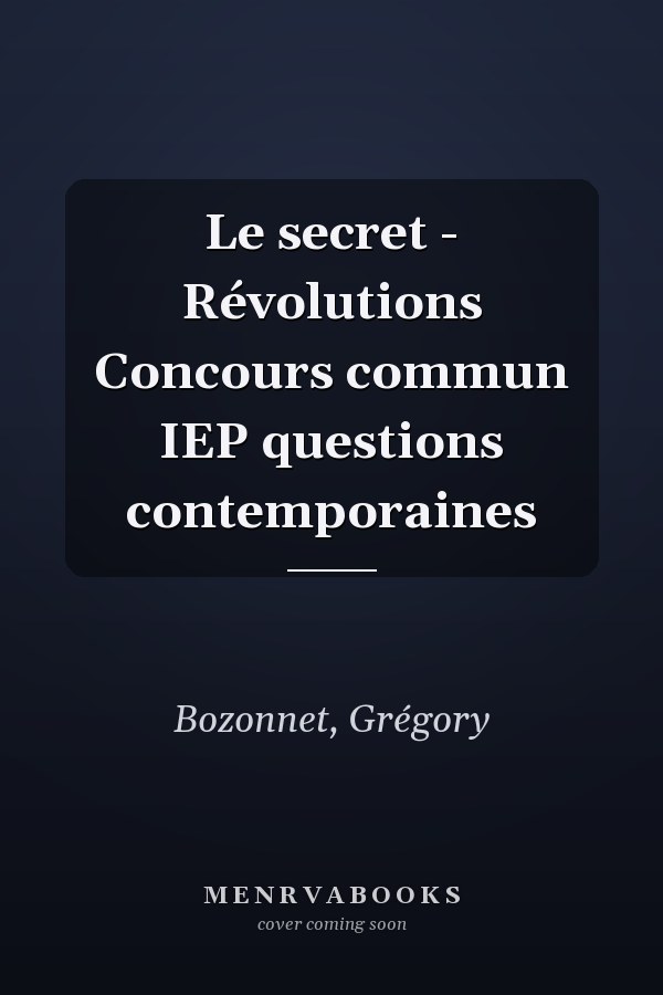 Le secret - Révolutions Concours commun IEP questions contemporaines