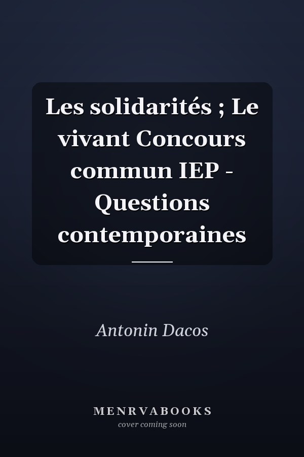Les solidarités ; Le vivant Concours commun IEP - Questions contemporaines