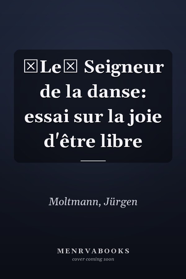 Le Seigneur de la danse: essai sur la joie d'être libre