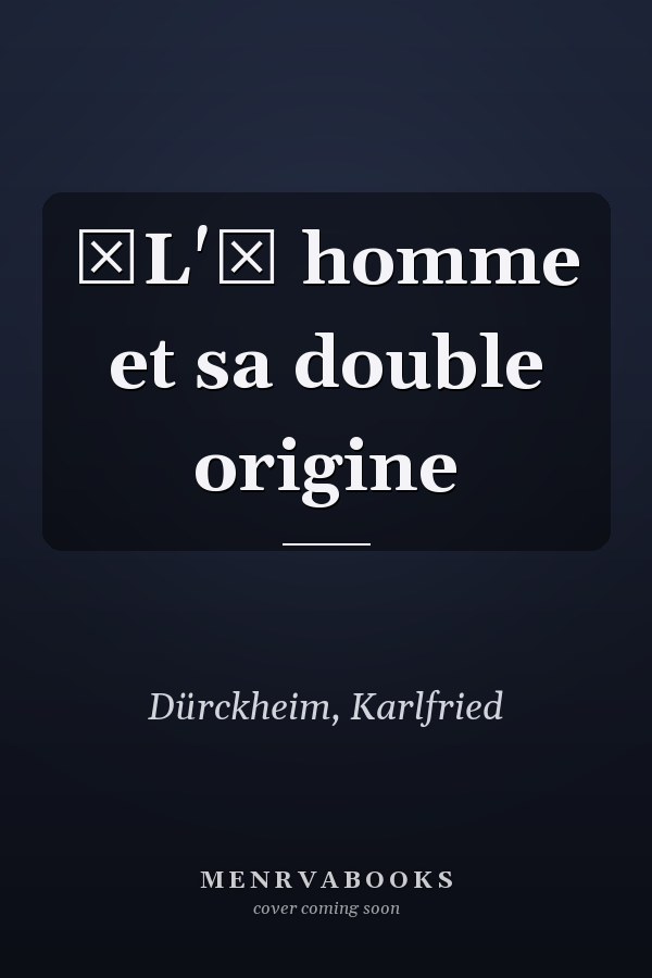 L' homme et sa double origine