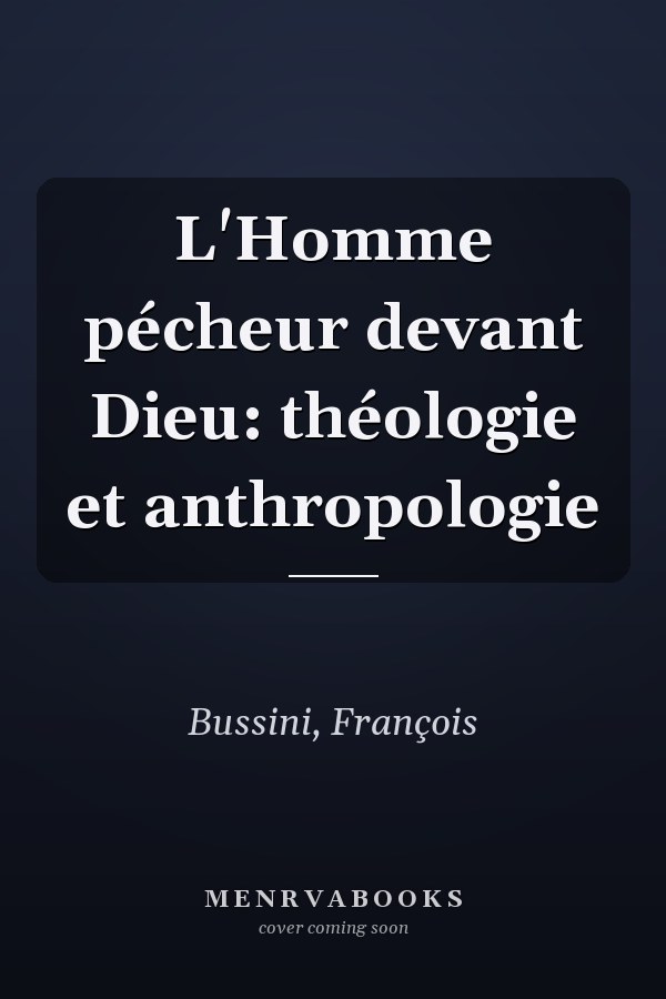 L'Homme pécheur devant Dieu: théologie et anthropologie