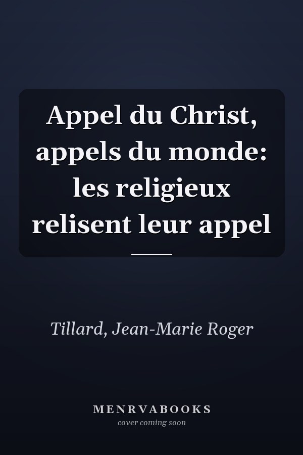 Appel du Christ, appels du monde: les religieux relisent leur appel