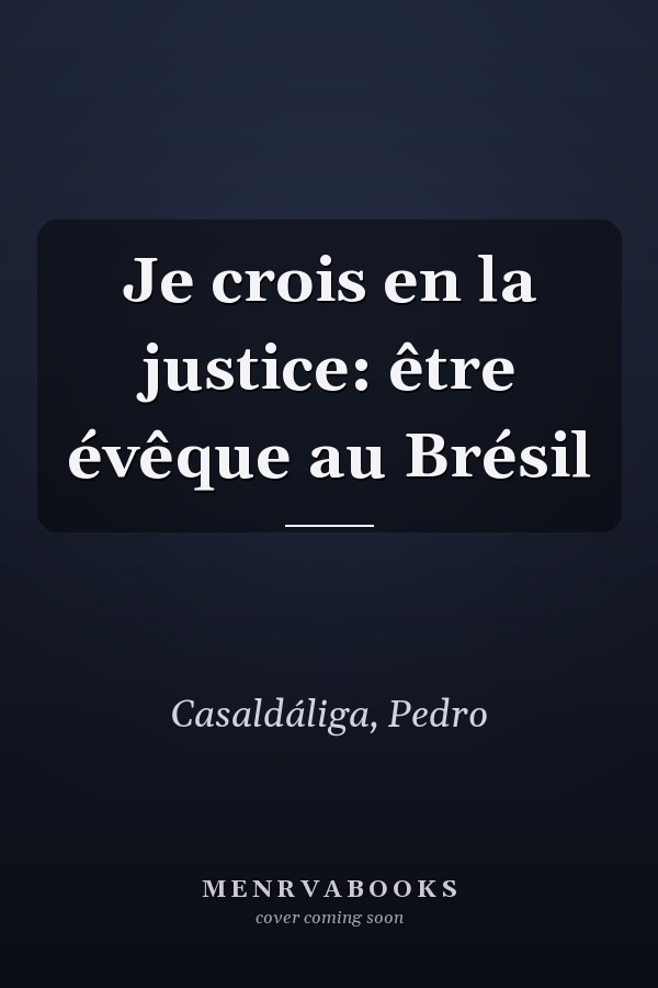 Je crois en la justice: être évêque au Brésil