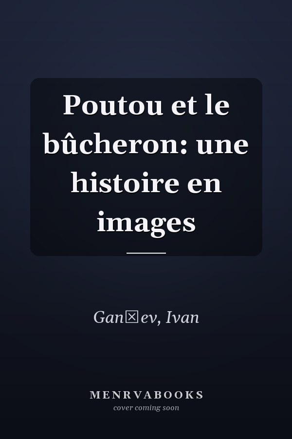 Poutou et le bûcheron: une histoire en images