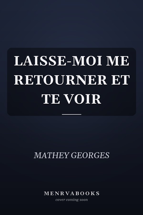 LAISSE-MOI ME RETOURNER ET TE VOIR
