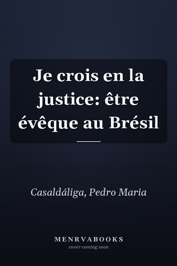 Je crois en la justice: être évêque au Brésil