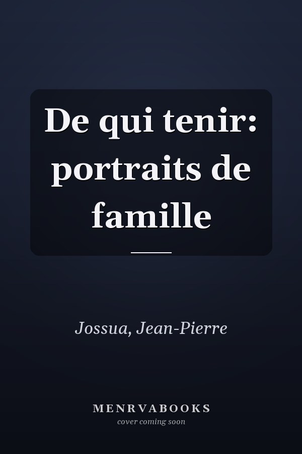 De qui tenir: portraits de famille