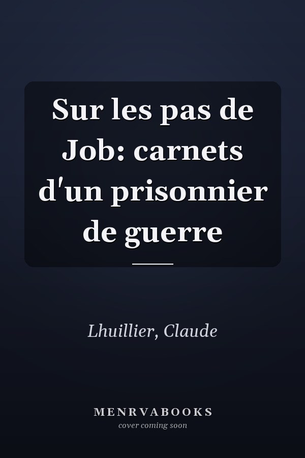 Sur les pas de Job: carnets d'un prisonnier de guerre