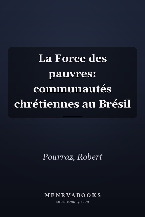 La Force des pauvres: communautés chrétiennes au Brésil