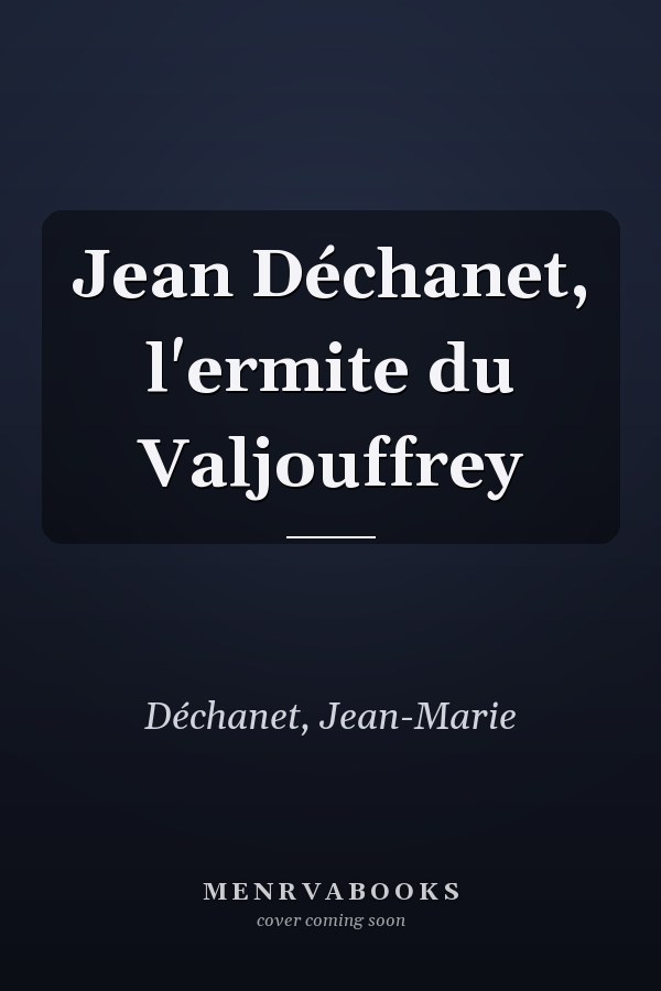 Jean Déchanet, l'ermite du Valjouffrey