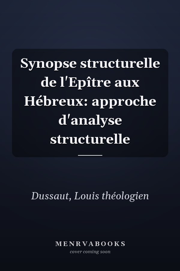 Synopse structurelle de l'Epître aux Hébreux: approche d'analyse structurelle