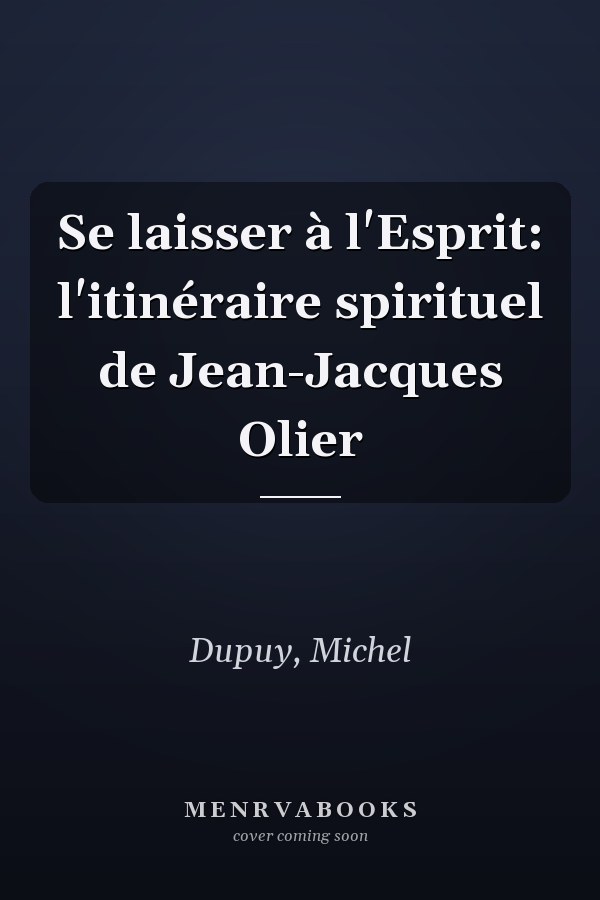 Se laisser à l'Esprit: l'itinéraire spirituel de Jean-Jacques Olier