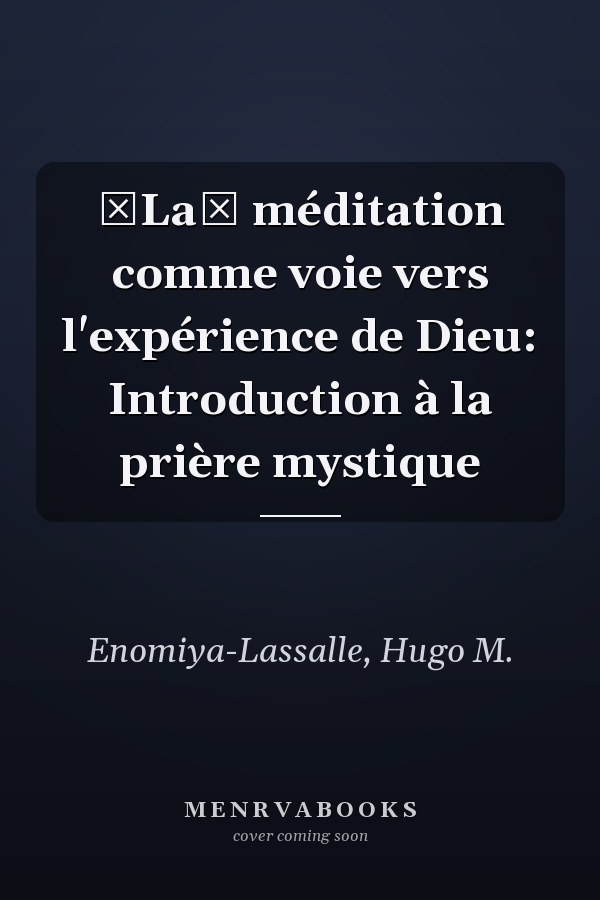 La méditation comme voie vers l'expérience de Dieu: Introduction à la prière mystique