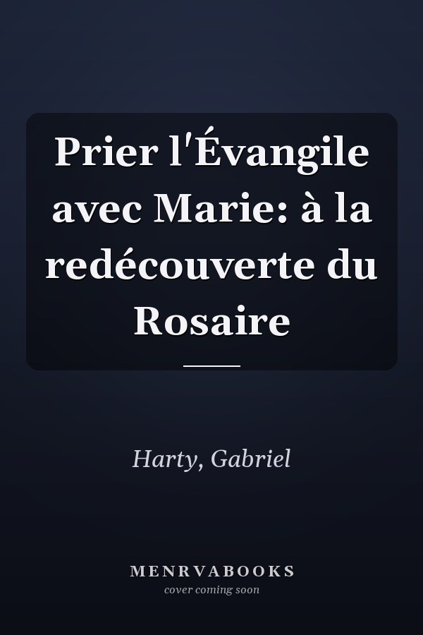 Prier l'Évangile avec Marie: à la redécouverte du Rosaire