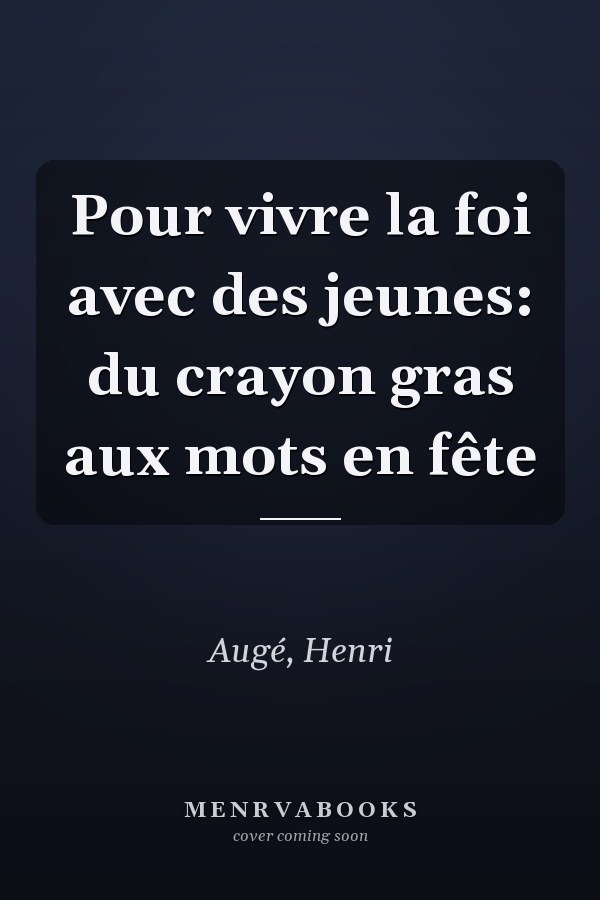 Pour vivre la foi avec des jeunes: du crayon gras aux mots en fête