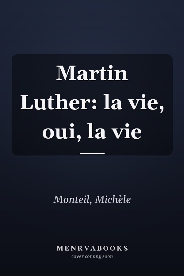 Martin Luther: la vie, oui, la vie