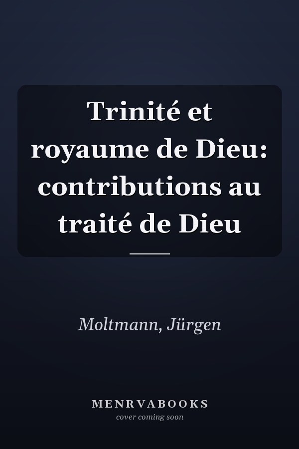 Trinité et royaume de Dieu: contributions au traité de Dieu