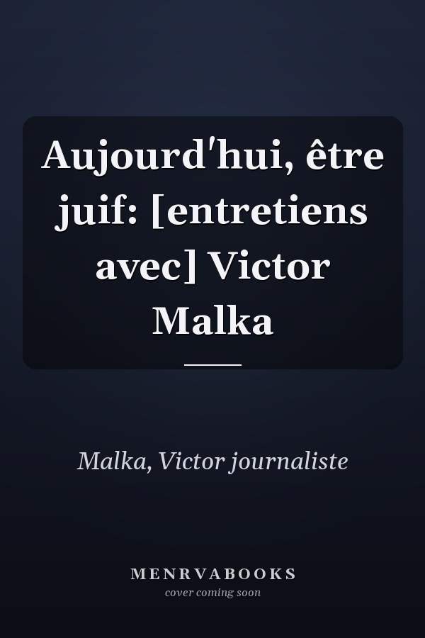 Aujourd'hui, être juif: [entretiens avec] Victor Malka