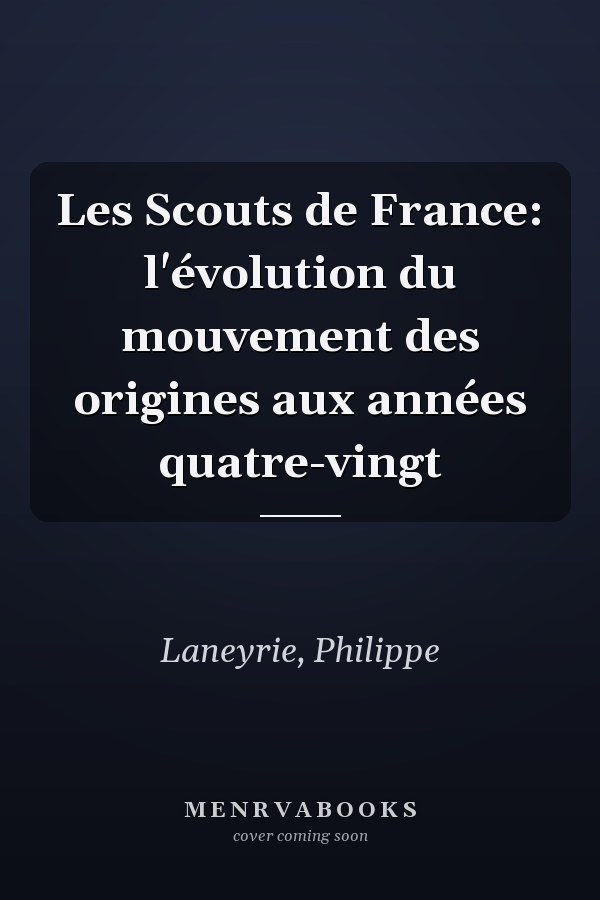 Les Scouts de France: l'évolution du mouvement des origines aux années quatre-vingt