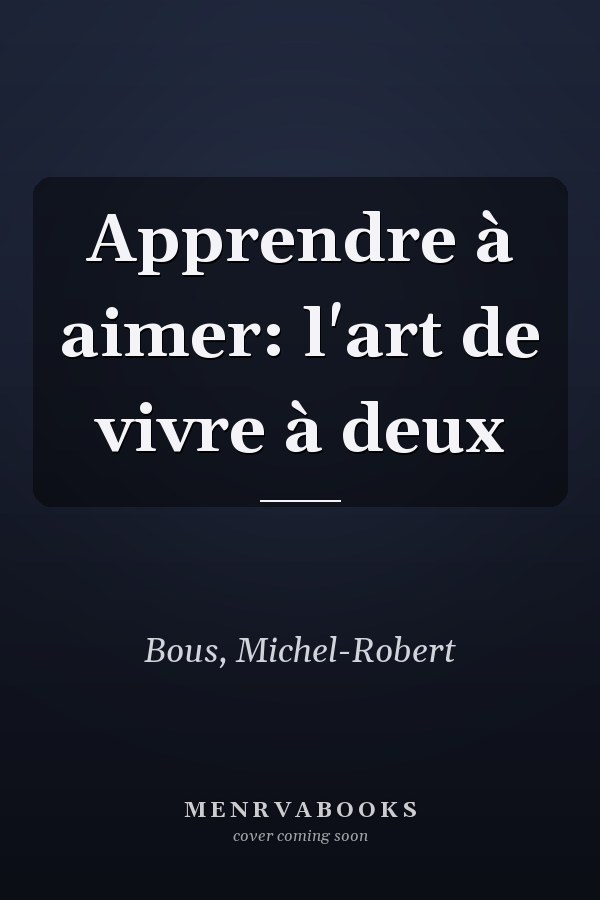 Apprendre à aimer: l'art de vivre à deux