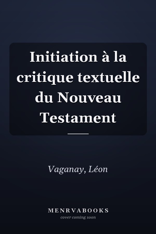 Initiation à la critique textuelle du Nouveau Testament